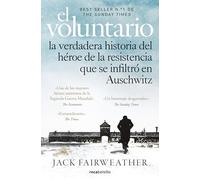 El voluntario: La verdadera historia del héroe de la resistencia que se infiltró en Auschwitz (No ficción)