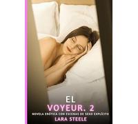El Voyeur. 2: Novela Erótica con Escenas de Sexo Explícito para Adultos: 234