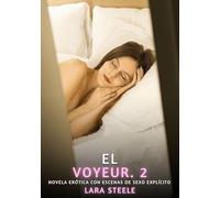 El Voyeur. 2: Novela Erótica con Escenas de Sexo Explícito para Adultos: 234