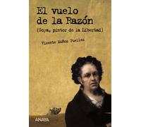 El vuelo de la razón: Goya, pintor de la libertad (Literatura Juvenil (A Partir De 12 Años) - Leer Y Pensar-Selección)