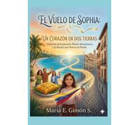 EL VUELO DE SOPHIA: UN CORAZÓN EN DOS TIERRAS: Historias de Esperanza, Raíces Venezolanas y el Abrazo que Nunca se Pierde