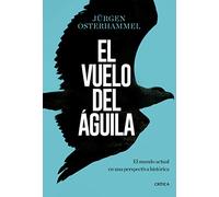 El vuelo del águila: El mundo actual en una perspectiva histórica (Libros de Historia)