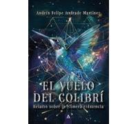 EL VUELO DEL COLIBRI | Andres Felipe Andrade Martinez