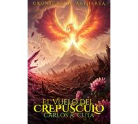El Vuelo Del Crepúsculo: El Retorno del Fénix - El Canto Final (Crónicas de Aetherea, Libro III)