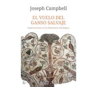 El vuelo del ganso salvaje: Exploraciones en la dimensión mitológica (Sabiduría perenne)