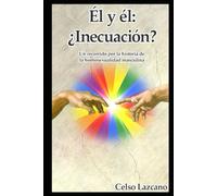 Él y él: ¿Inecuación?: Un recorrido por la historia de la homosexualidad masculina.