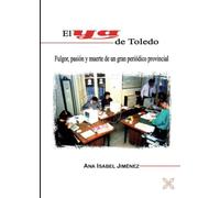 EL YA DE TOLEDO: FULGOR, PASIÓN Y MUERTE DE UN GRAN PERIÓDICO PROVINCIAL