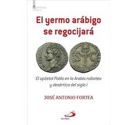 El yermo arábigo se regocijará: El apóstol Pablo en la Arabia nabatea y desértica del siglo I (Narrativa)