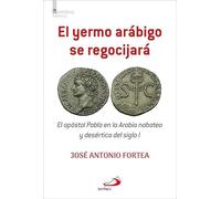 El yermo arábigo se regocijará: El apóstol Pablo en la Arabia nabatea y desértica del siglo I (Narrativa)