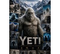 El Yeti, entre la leyenda y la realidad: Historia, ciencia y leyenda del Abominable Hombre de las Nieves