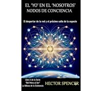 EL ‘YO’ EN EL ‘NOSOTROS’ - NODOS DE CONCIENCIA: El despertar de la red y el próximo salto de la especie (Del Polvo al Ser)