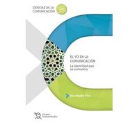 El Yo en la comunicación. La identidad que se comunica (Ciencias de la comunicación)