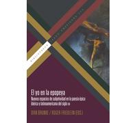 El yo en la epopeya: nuevos espacios de subjetividad en la poesía épica ibérica y latinoamericana del siglo XIX | Dirk Brunke, Roger Friedlein