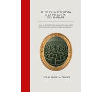 El yo es la respuesta a la pregunta del mañana: Guía de introspección: 50 preguntas que debes responder para superar la procrastinación