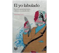 El yo fabulado: Nuevas aproximaciones críticas a la autoficción (SIN COLECCION)