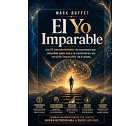 El Yo Imparable: Los 10 descubrimientos de neurociencia que reescriben quién eres y te convierten en una versión imparable de ti mismo. (Neurociencia aplicada)