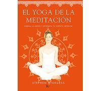 El yoga de la meditación: Serena la mente y despierta tu espíritu interior (Biblioteca de la Salud)