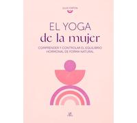 El Yoga de la Mujer: Comprender y Controlar el Equilibrio Hormonal de Forma Natural: 5 (100% Saludable)