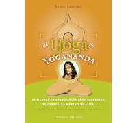 El yoga de Yogananda: El Manual De Ananda Yoga Para Despertar El Cuerpo, La Mente Y El Alma (ESPIRITUALIDAD Y VIDA INTERIOR)