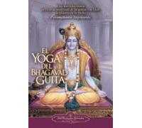 El Yoga del Bhagavad Guita : Una introducción a la ciencia universal de la unión con Dios originaria de la India: Una Introduccion a la Ciencia ... Dios Originaria de la India (SIN COLECCION)