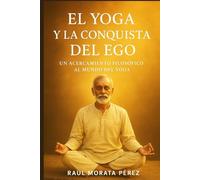 El yoga y la conquista del Ego: Un acercamiento filosófico al mundo del yoga