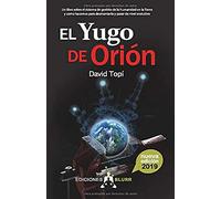 El Yugo De Orión. Entendiendo el Sistema De Gestión Del Ser humano En La Tierra: 3 (Infinite)