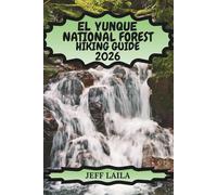 EL YUNQUE NATIONAL FOREST HIKING GUIDE 2026: Discover Puerto Rico’s Tropical Rainforest, Scenic Trails, Hidden Waterfalls & Outdoor Adventures for ... Edition - Adventure Line Hiking Series)