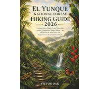 EL YUNQUE NATIONAL FOREST HIKING GUIDE 2026: Explore Every Major Trail, Waterfalls, Scenic Viewpoints, Maps, Safety Tips, and Practical Itineraries for Puerto Rico's Tropical Rainforest
