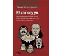 El Zar Soy Yo: La Impostura Permanente Desde Ivan El Terrible Hasta Vl