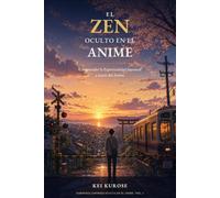 El Zen oculto en el anime: Comprender la espiritualidad japonesa a través del anime (Sabiduría japonesa oculta en el anime)