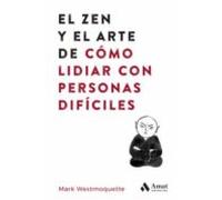 El Zen Y El Arte De Como Lidiar Con Personas Dificiles (DESARROLLO PERSONAL)