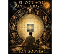 EL ZODÍACO ANTE LA RAZÓN: Los Signos del Cielo bajo la Mirada de la Biblia y la Ciencia