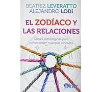 El zodíaco y las relaciones: Claves astrológicas para comprender nuestros vínculos (SIN COLECCION)