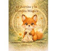 El Zorrito y la Mantita Mágica: Una historia sobre amistad y compartir (Las aventuras del Zorrito.)