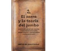 El zorro y la teoría del jumbo: Experiencias de un mentor para emprendedores empresarios y empresarios emprendedores