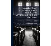 ElÃ(c)mens Du Droit Civil Français Ou Explication MÃ(c)thodique Du Code NapolÃ(c)on