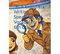 "ELA Explorers: Writing, Speaking, and Vocabulary for 6th Grade"