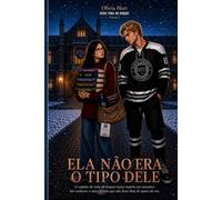 Ela não era o tipo dele: O capitão do time de hóquei nunca repetia um encontro. Até conhecer a única garota que não fazia ideia de quem ele era. (Série Fora do Rinque)
