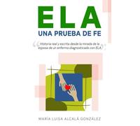 ELA Una Prueba de Fe: Historia real escrita desde la mirada de la esposa de un enfermo de ELA (Esclerosis Lateral Amiotrófica)