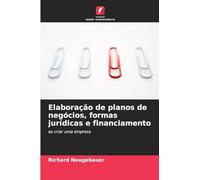 Elaboração de planos de negócios, formas jurídicas e financiamento: ao criar uma empresa
