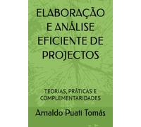 ELABORAÇÃO E ANÁLISE EFICIENTE DE PROJECTOS: TEORIAS, PRÁTICAS E COMPLEMENTARIDADES (Edições Académicas Arnaldo Puati Tomás)