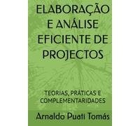 ELABORAÇÃO E ANÁLISE EFICIENTE DE PROJECTOS: TEORIAS, PRÁTICAS E COMPLEMENTARIDADES (Edições Académicas Arnaldo Puati Tomás)