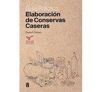 Elaboración De Cnservas caseras: Guía práctica (SIN COLECCION)