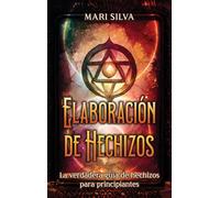 Elaboración de hechizos: La verdadera guía de hechizos para principiantes