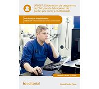Elaboración de programas de cnc para la fabricación de piezas por corte y conformado. fmeh0209 - mecanizado por corte y conformado (SIN COLECCION)