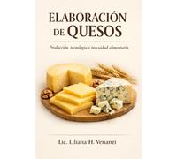 ELABORACIÓN DE QUESOS: Producción, Tecnología e Inocuidad Alimentaria