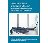 Elaboración del plan de aprovisionamiento, costes y documentación técnica en instalaciones de climatización y ventilación-extracción (UF0906) (SIN COLECCION)