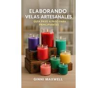 Elaborando Velas Artesanales: Guía Paso a Paso para Principiantes