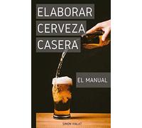 Elaborar cerveza casera : el Manual