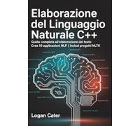 Elaborazione del linguaggio naturale C++: Guida completa all'elaborazione del testo | Crea 10 applicazioni NLP | Inclusi progetti NLTK